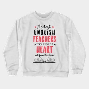 The best English Teachers teach from the Heart Quote Crewneck Sweatshirt